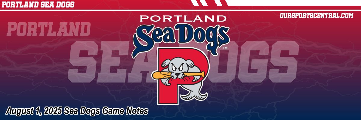 August 1, 2025 Sea Dogs Game Notes
