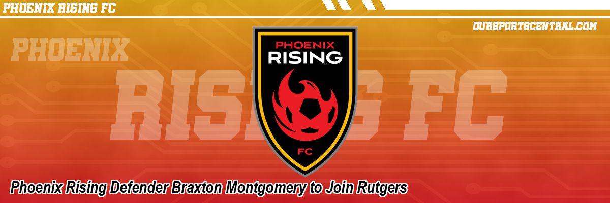 Phoenix Rising Defender Braxton Montgomery to Join Rutgers