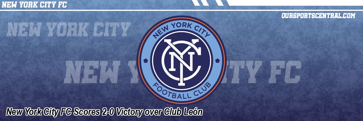 New York City FC Scores 2-0 Victory over Club León