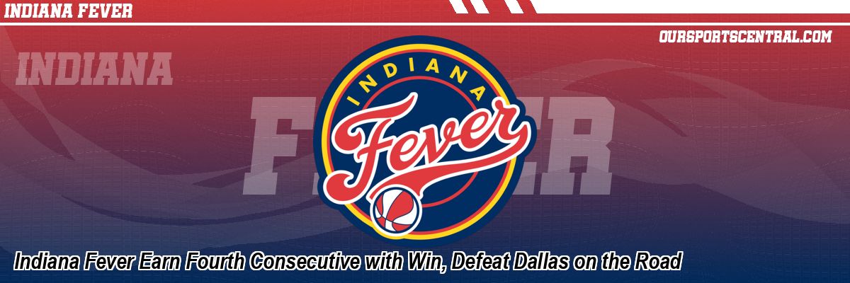 Indiana Fever Earn Fourth Consecutive with Win, Defeat Dallas on the Road