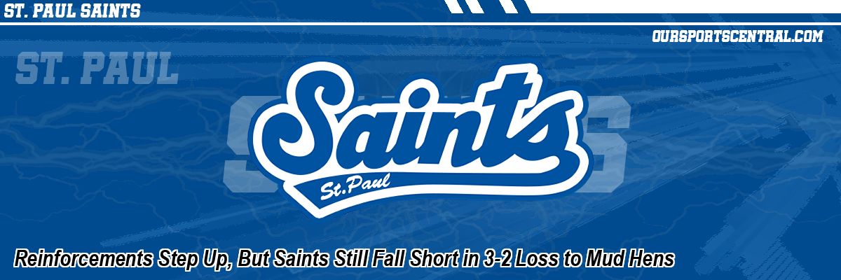 Reinforcements Step Up, But Saints Still Fall Short in 3-2 Loss to Mud Hens