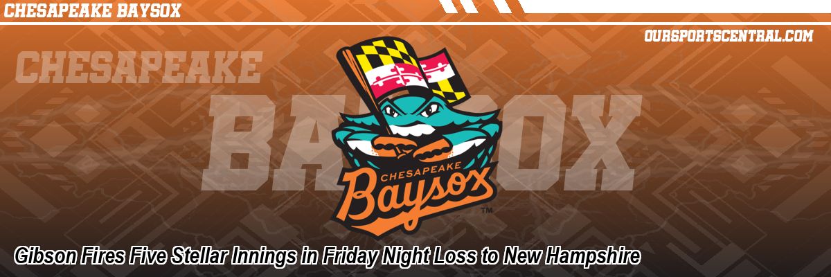 Gibson Fires Five Stellar Innings in Friday Night Loss to New Hampshire