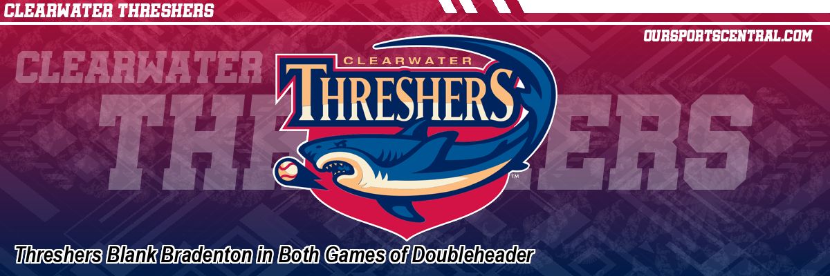 Threshers Blank Bradenton in Both Games of Doubleheader