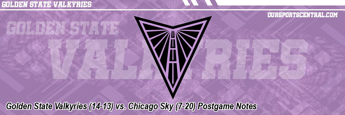 Golden State Valkyries (14-13) vs. Chicago Sky (7-20) Postgame Notes