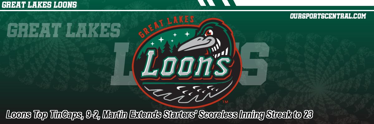 Loons Top TinCaps, 9-2, Martin Extends Starters' Scoreless Inning Streak to 23