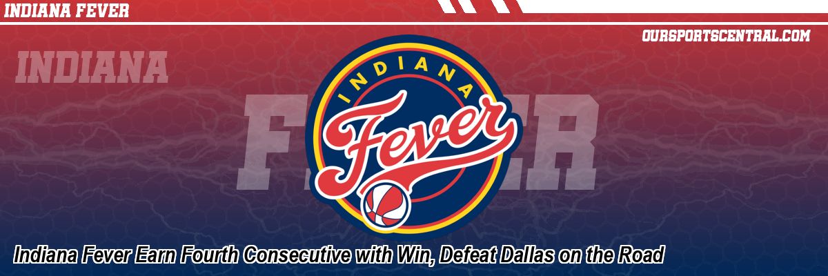 Indiana Fever Earn Fourth Consecutive with Win, Defeat Dallas on the Road