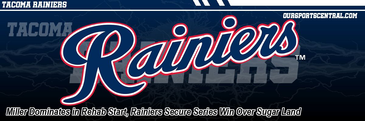 Miller Dominates in Rehab Start, Rainiers Secure Series Win Over Sugar Land
