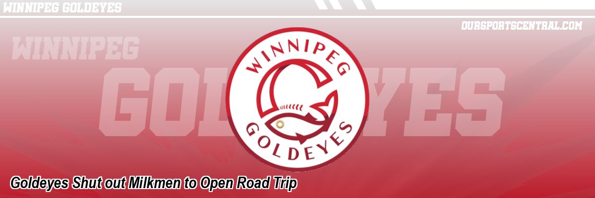 Goldeyes Shut out Milkmen to Open Road Trip