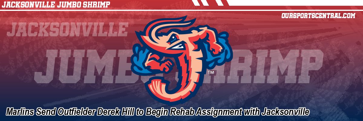 Marlins Send Outfielder Derek Hill to Begin Rehab Assignment with Jacksonville