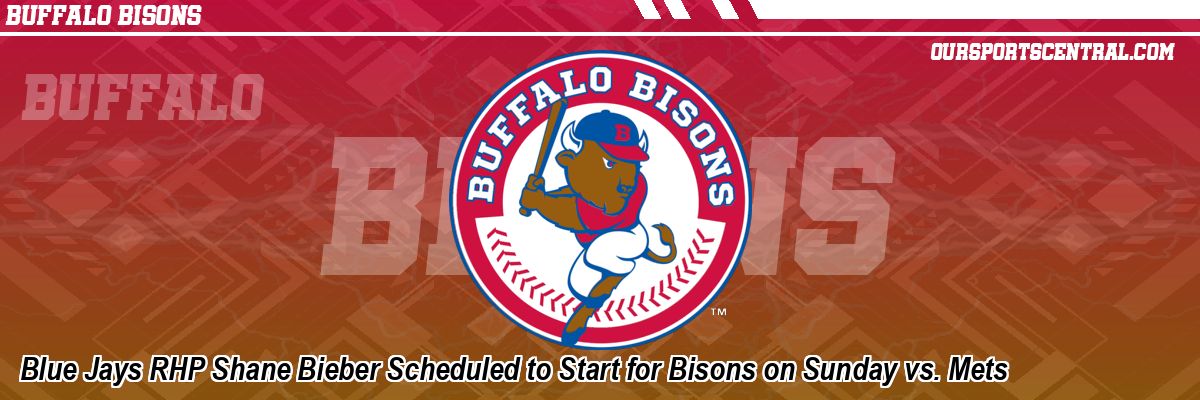 Blue Jays RHP Shane Bieber Scheduled to Start for Bisons on Sunday vs. Mets