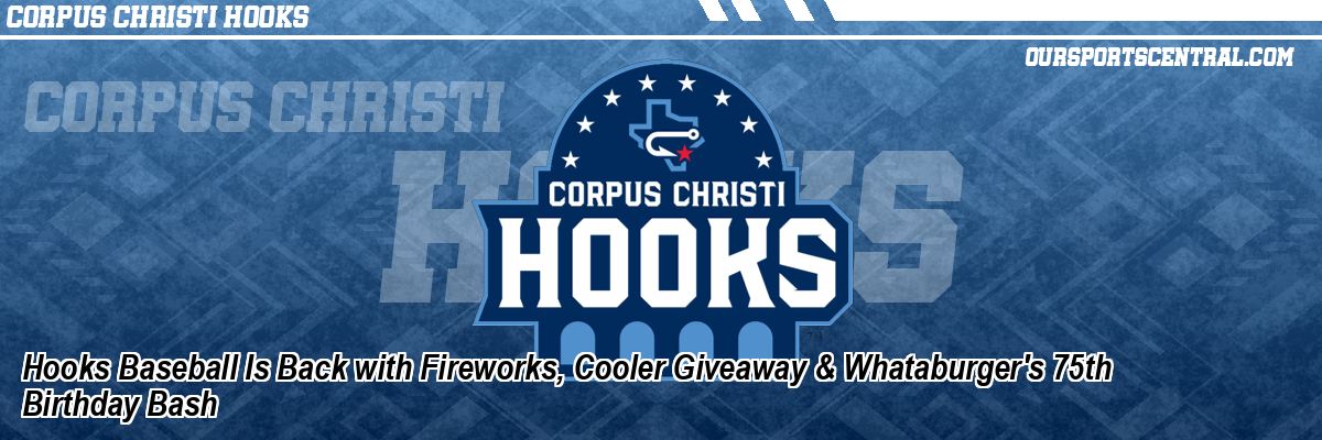 Hooks Baseball Is Back with Fireworks, Cooler Giveaway & Whataburger's 75th Birthday Bash