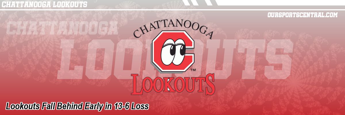 Lookouts Fall Behind Early in 13-6 Loss