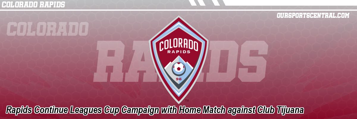 Rapids Continue Leagues Cup Campaign with Home Match against Club Tijuana