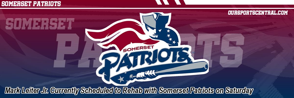 Mark Leiter Jr. Currently Scheduled to Rehab with Somerset Patriots on Saturday