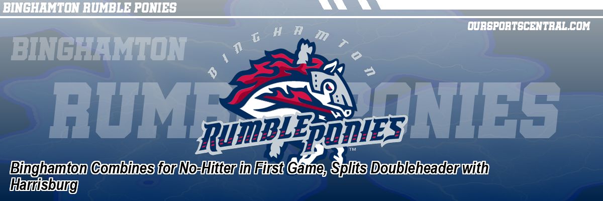 Binghamton Combines for No-Hitter in First Game, Splits Doubleheader with Harrisburg