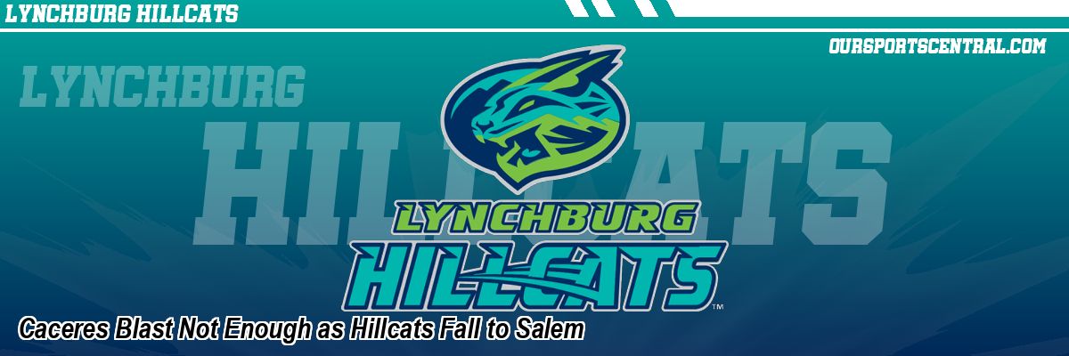 Caceres Blast Not Enough as Hillcats Fall to Salem