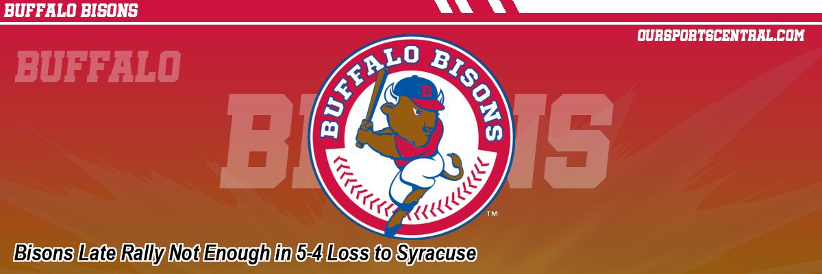 Bisons Late Rally Not Enough in 5-4 Loss to Syracuse