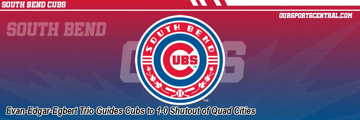 Evan-Edgar-Egbert Trio Guides Cubs to 1-0 Shutout of Quad Cities