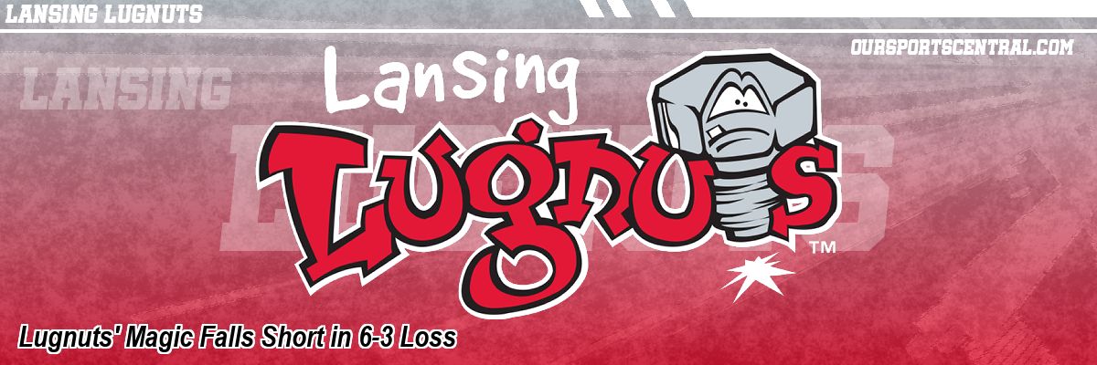Lugnuts' Magic Falls Short in 6-3 Loss
