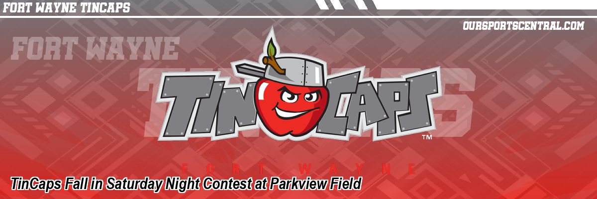 TinCaps Fall in Saturday Night Contest at Parkview Field