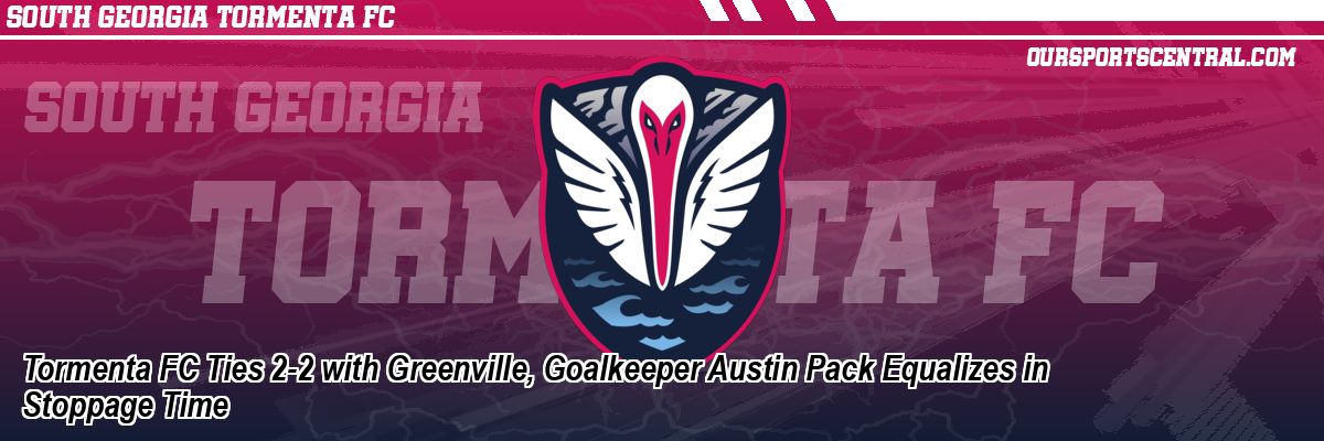 Tormenta FC Ties 2-2 with Greenville, Goalkeeper Austin Pack Equalizes in Stoppage Time