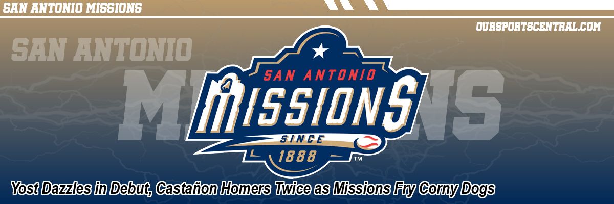 Yost Dazzles in Debut, Castañon Homers Twice as Missions Fry Corny Dogs