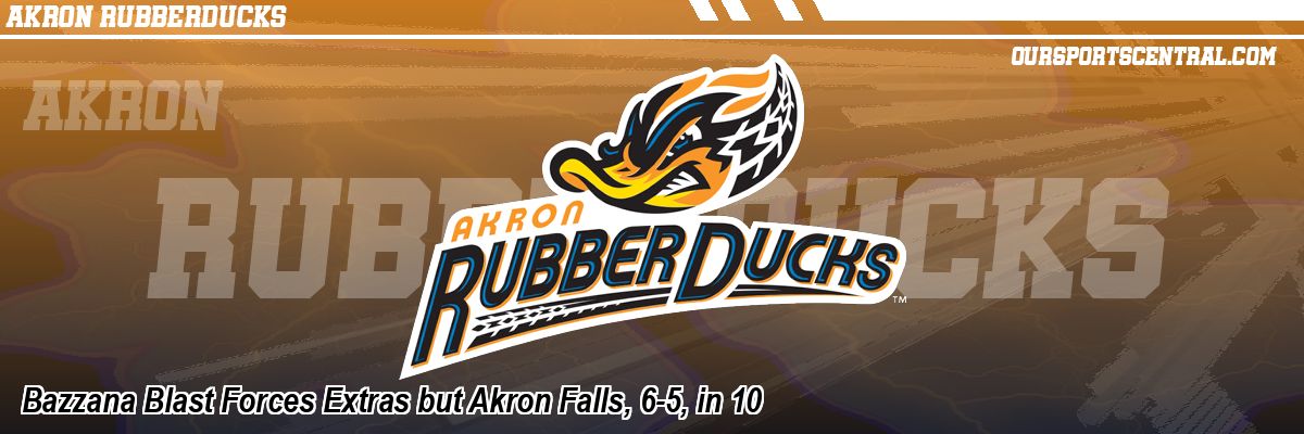 Bazzana Blast Forces Extras but Akron Falls, 6-5, in 10