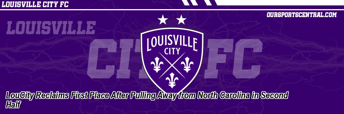 LouCity Reclaims First Place After Pulling Away from North Carolina in Second Half