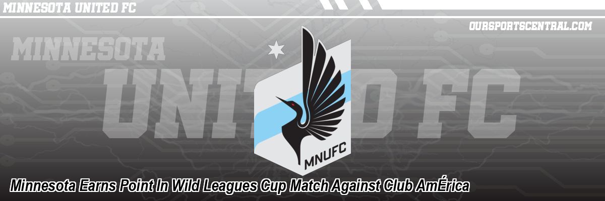 Minnesota Earns Point In Wild Leagues Cup Match Against Club AmÉrica