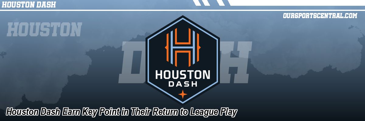 Houston Dash Earn Key Point in Their Return to League Play