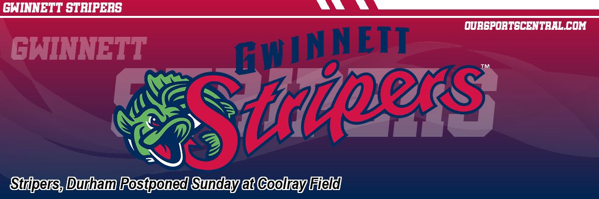 Stripers, Durham Postponed Sunday at Coolray Field