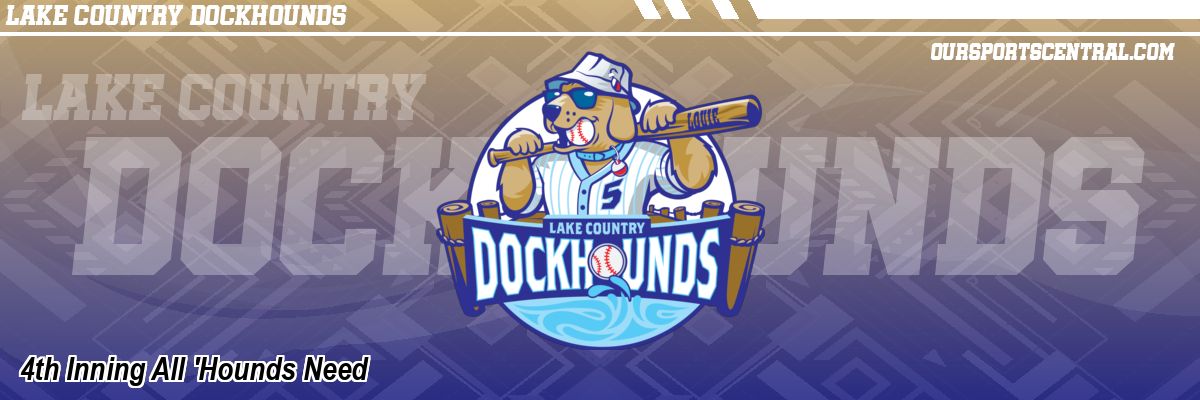 4th Inning All 'Hounds Need
