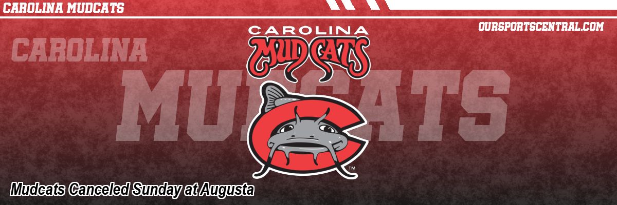 Mudcats Canceled Sunday at Augusta