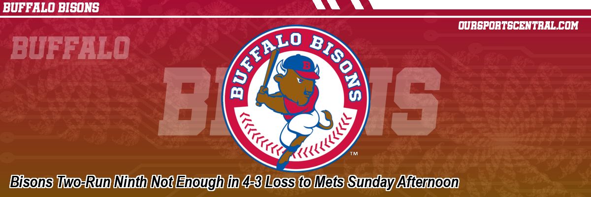 Bisons Two-Run Ninth Not Enough in 4-3 Loss to Mets Sunday Afternoon