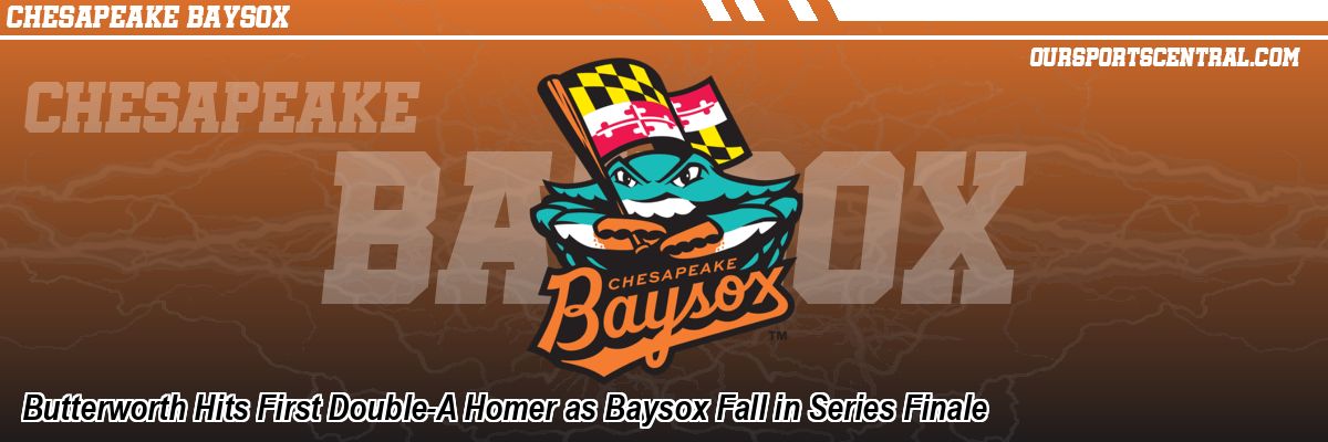 Butterworth Hits First Double-A Homer as Baysox Fall in Series Finale