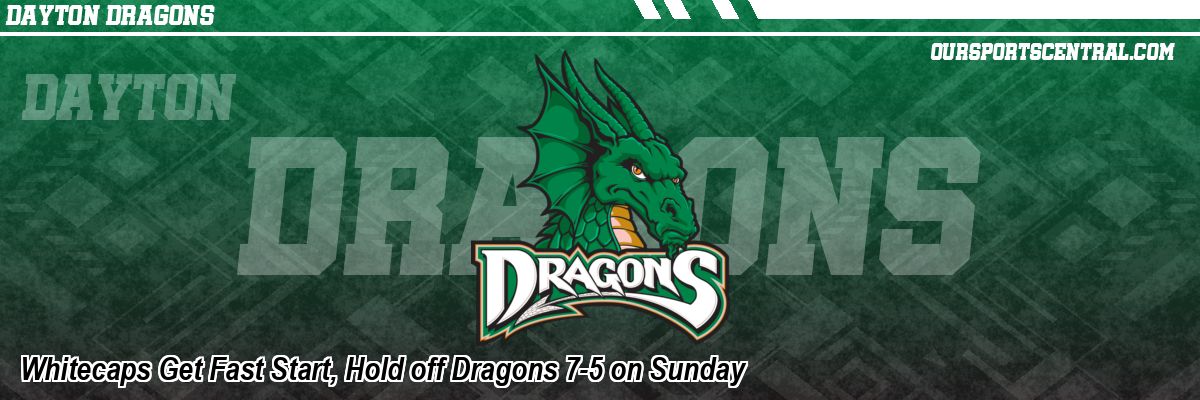 Whitecaps Get Fast Start, Hold off Dragons 7-5 on Sunday