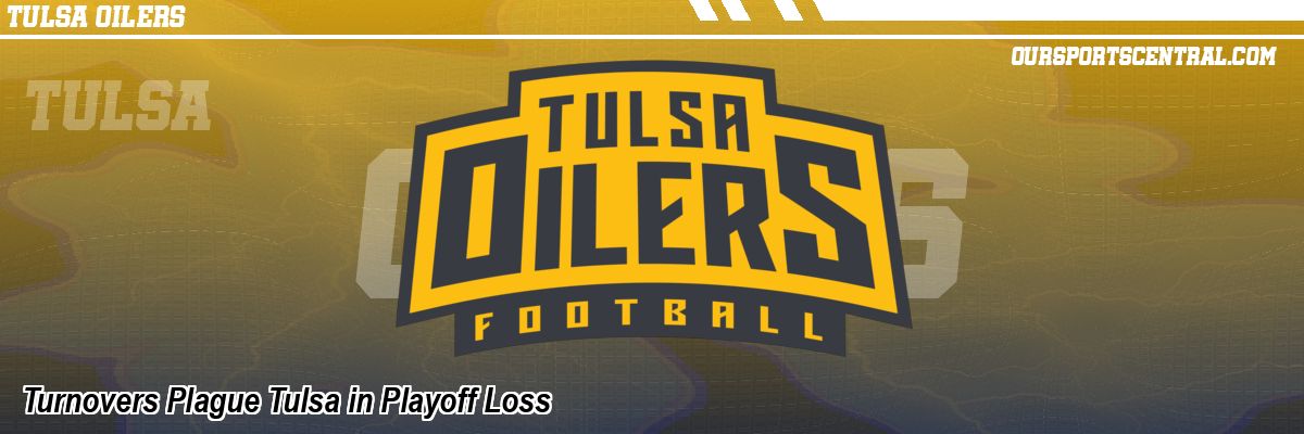 Turnovers Plague Tulsa in Playoff Loss