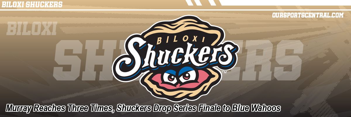 Murray Reaches Three Times, Shuckers Drop Series Finale to Blue Wahoos
