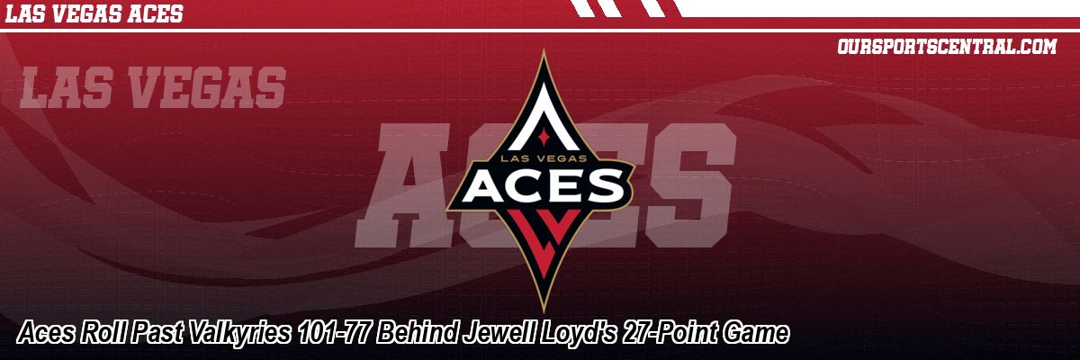 Aces Roll Past Valkyries 101-77 Behind Jewell Loyd's 27-Point Game