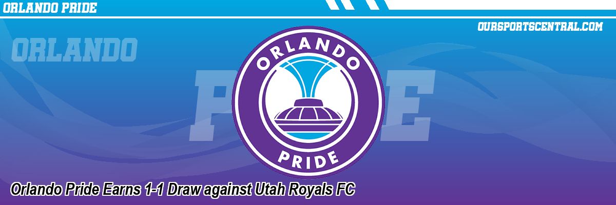 Orlando Pride Earns 1-1 Draw against Utah Royals FC