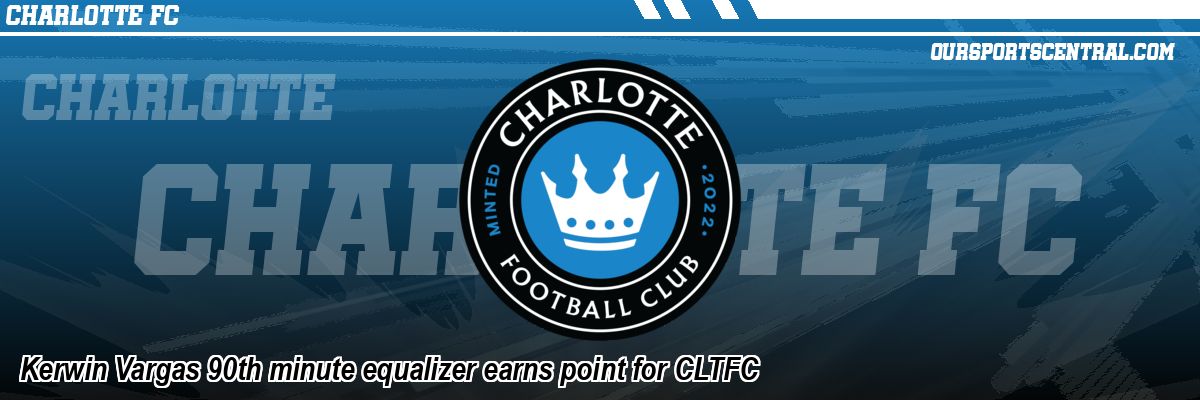 Kerwin Vargas 90th minute equalizer earns point for CLTFC