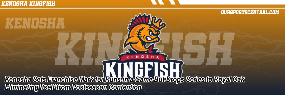 Kenosha Sets Franchise Mark for Runs in a Game But Drops Series to Royal Oak Eliminating Itself from Postseason Contention