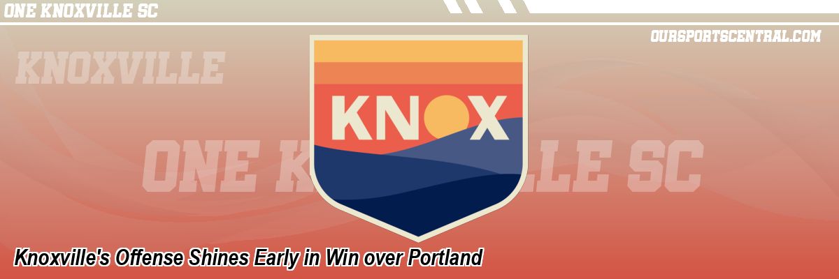 Knoxville's Offense Shines Early in Win over Portland