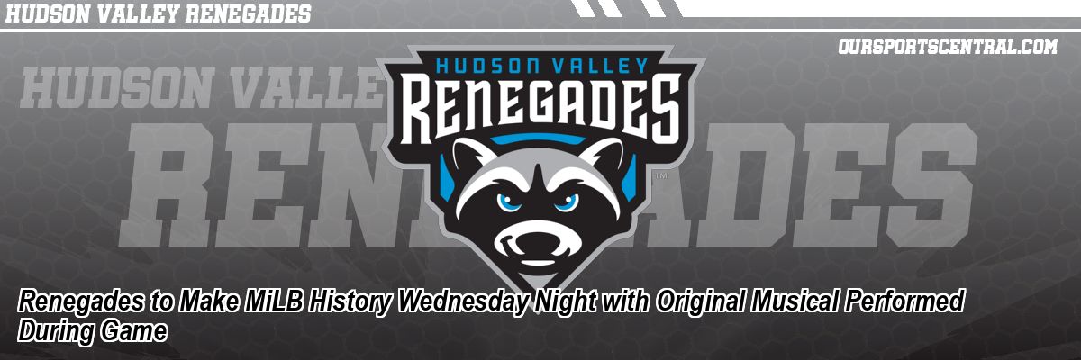Renegades to Make MiLB History Wednesday Night with Original Musical Performed During Game