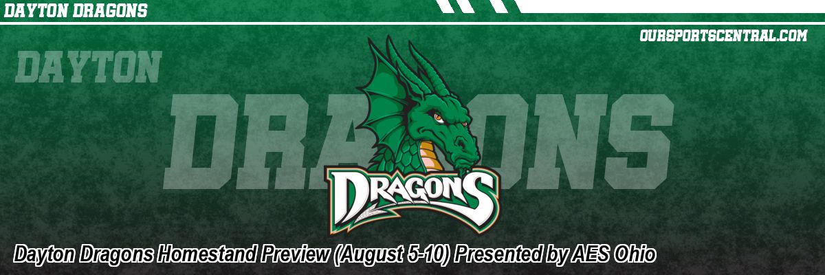 Dayton Dragons Homestand Preview (August 5-10) Presented by AES Ohio