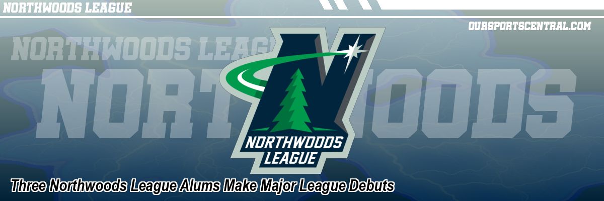 Three Northwoods League Alums Make Major League Debuts