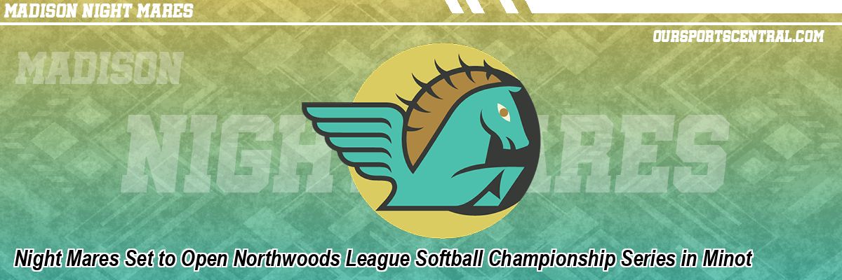 Night Mares Set to Open Northwoods League Softball Championship Series in Minot