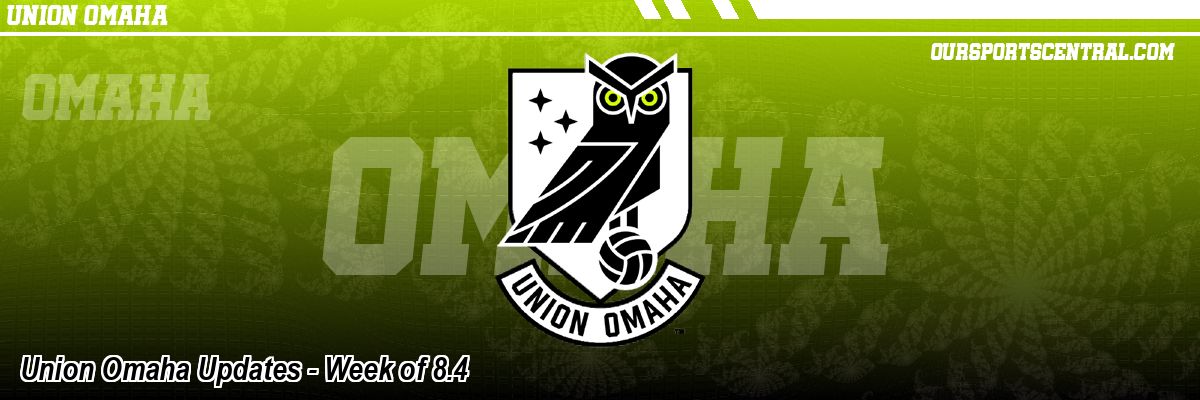 Union Omaha Updates - Week of 8.4