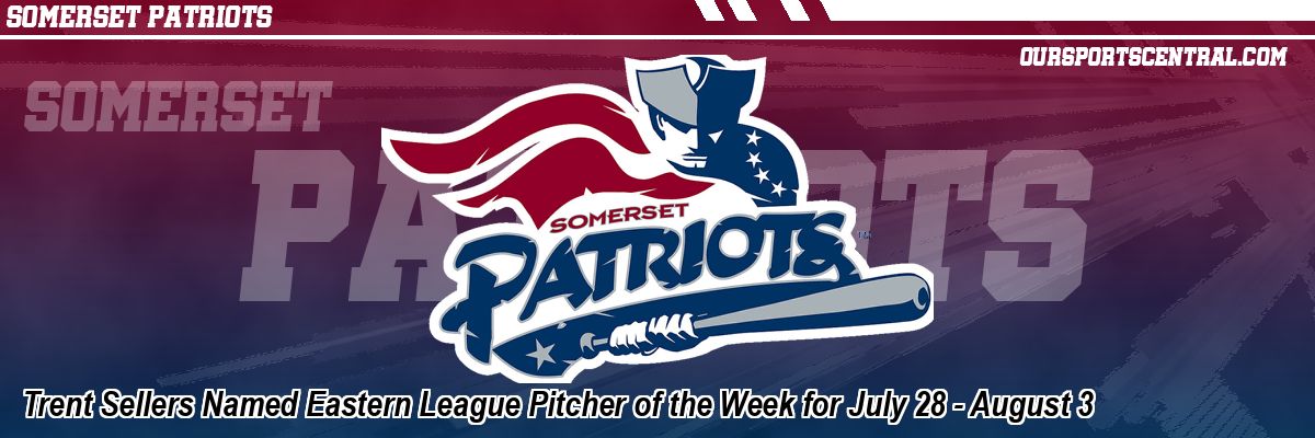 Trent Sellers Named Eastern League Pitcher of the Week for July 28 - August 3