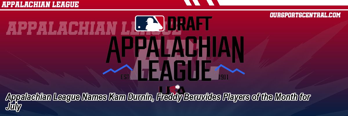 Appalachian League Names Kam Durnin, Freddy Beruvides Players of the Month for July